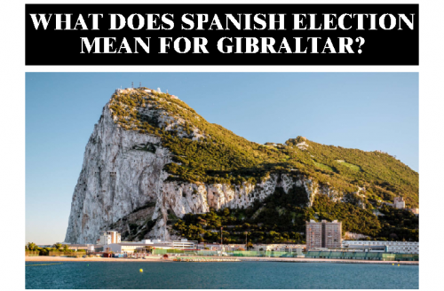 WHAT DOES SPANISH ELECTION MEAN FOR GIBRALTAR?